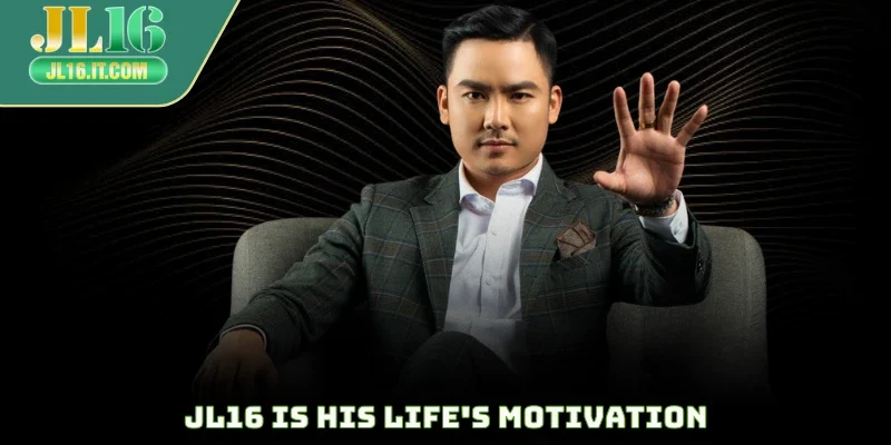 JL16 is his life's motivation